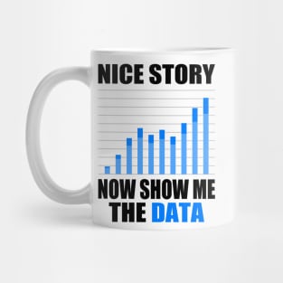 Nice Story Now Show Me the Data Funny Data Analyst Scientist Mug